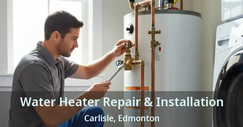 Water Heater Repair & Installation Carlisle, Edmonton - AB