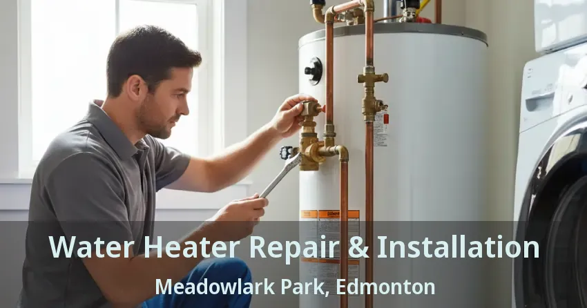 Water Heater Repair & Installation Meadowlark Park, Edmonton - AB