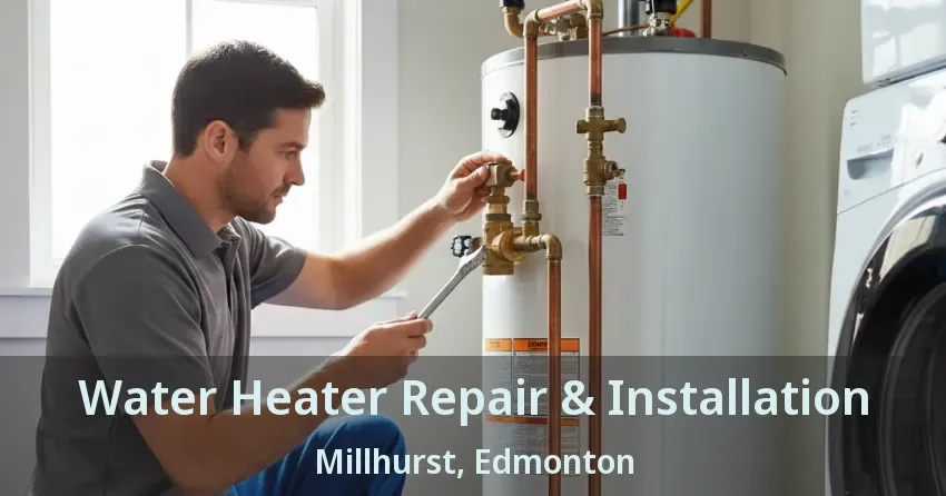 Water Heater Repair & Installation Millhurst, Edmonton - AB