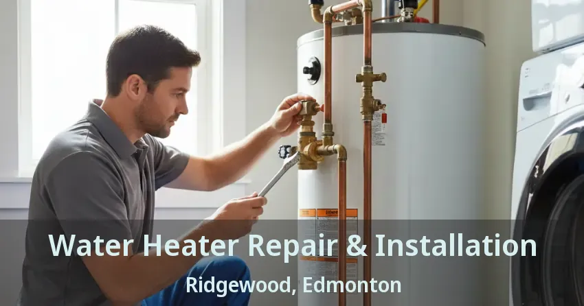 Water Heater Repair & Installation Ridgewood, Edmonton - AB