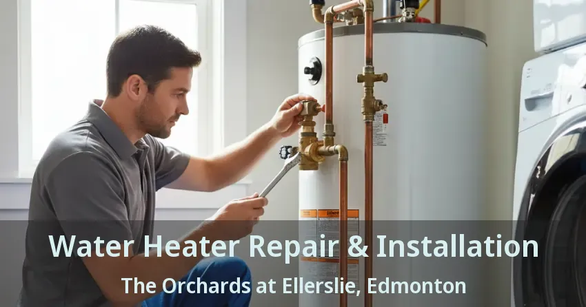 Water Heater Repair & Installation The Orchards at Ellerslie, Edmonton - AB