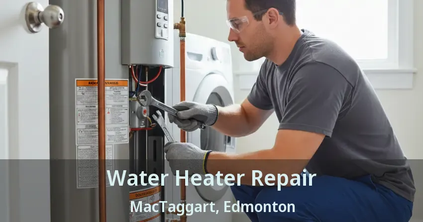 Water Heater Repair MacTaggart, Edmonton - AB