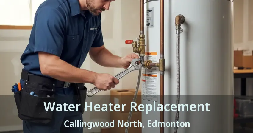 Water Heater Replacement Callingwood North, Edmonton - AB