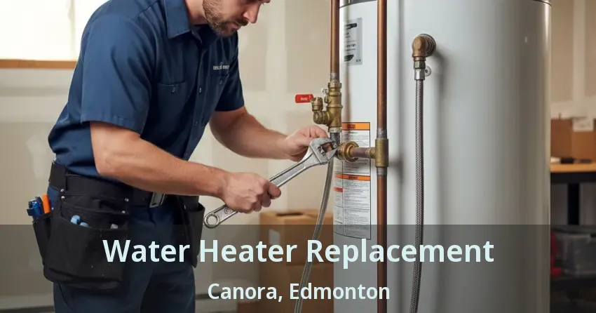 Water Heater Replacement Canora, Edmonton - AB