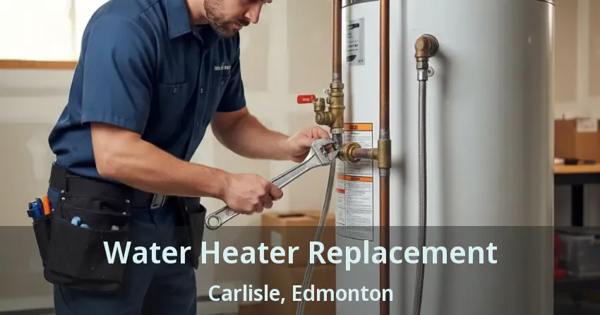 Water Heater Replacement Carlisle, Edmonton - AB