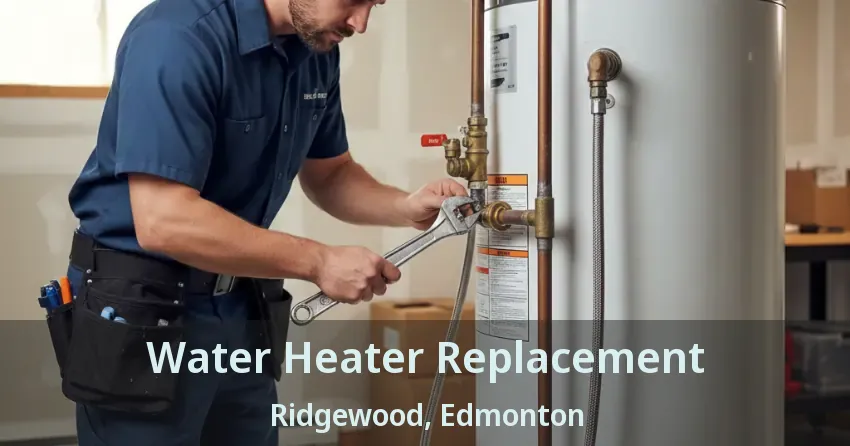 Water Heater Replacement Ridgewood, Edmonton - AB