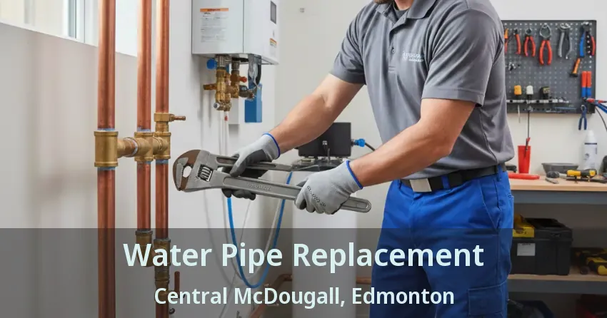 Water Pipe Replacement Central McDougall, Edmonton - AB