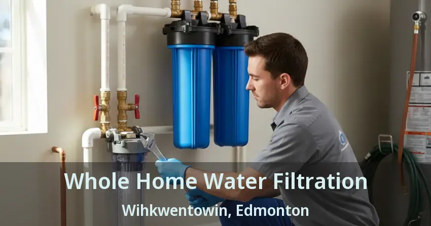 Whole Home Water Filtration Wihkwentowin, Edmonton - AB