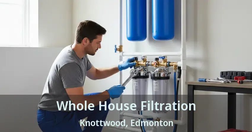 Whole House Filtration Knottwood, Edmonton - AB